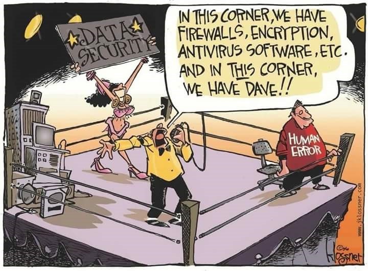 In this corner, we have Firewall, Encryption, Antivirus etc! And this corner we have ... Dave!